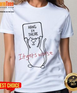 Funny 'Hang In There, It Gets Worse' cat design on a ladies tee, perfect for animal lovers and humor enthusiasts.