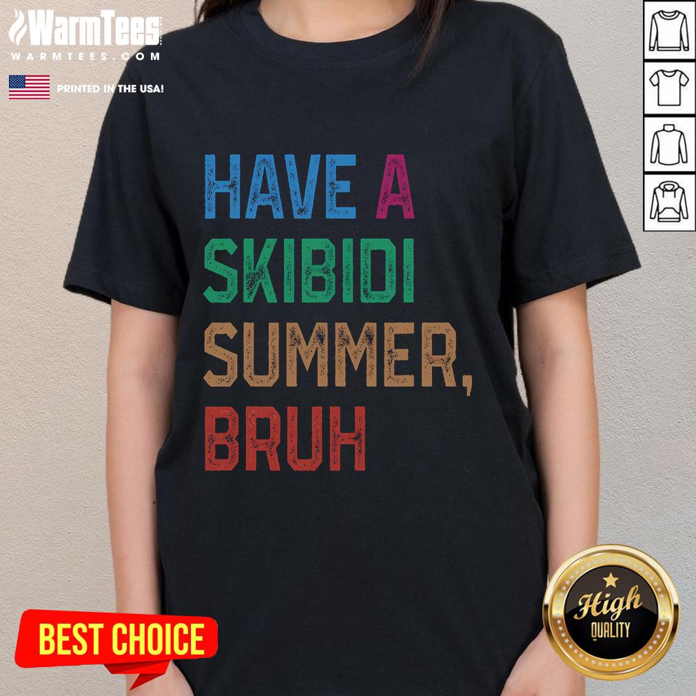Funny Have A Skibidi Summer Bruh Ladies Tee Funny Have A Skibidi Summer Bruh Ladies Tee with vibrant graphics and playful design for summer fun.