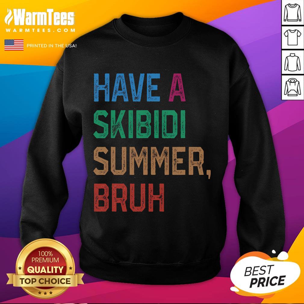 Funny Have A Skibidi Summer Bruh Sweatshirt Funny Have A Skibidi Summer Bruh Sweatshirt featuring a playful design perfect for summer vibes and casual wear.