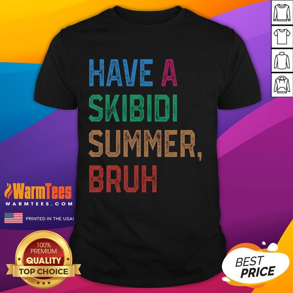 Funny Have A Skibidi Summer Bruh T Shirt Alt Text: Funny Have A Skibidi Summer Bruh T-Shirt featuring vibrant graphics, perfect for summer fun and casual wear.
