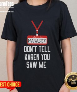 Funny ladies' tee featuring 'Hello, I'm the Manager, Don't Tell Karen You Saw Me' design for humorous casual wear.