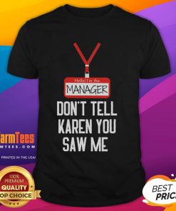 Funny 'Hello Im The Manager, Dont Tell Karen You Saw Me' T-Shirt design featuring playful text and graphics.