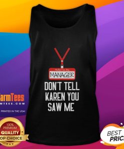 Funny tank top featuring 'Hello, I'm the Manager, Don't Tell Karen You Saw Me' design for casual style.