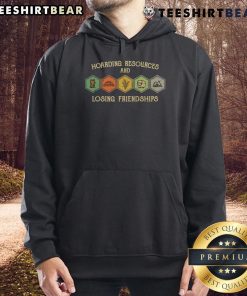 Funny Hoarding Resources and Losing Friendships Hoodie design featuring humorous graphics and text for quirky fashion lovers.