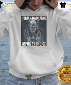 Funny Human By Chance Alpha By Choice Alpha Wolf Meme Hoodie, perfect for wolf lovers and meme enthusiasts.