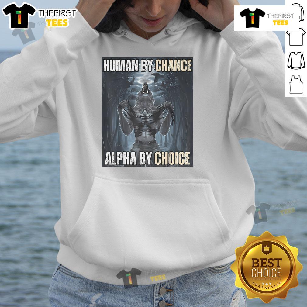 Funny Human By Chance Alpha By Choice Alpha Wolf Meme Hoodie Funny Human By Chance Alpha By Choice Alpha Wolf Meme Hoodie, perfect for wolf lovers and meme enthusiasts.