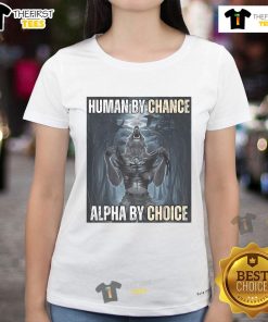 Funny human by chance, alpha by choice wolf meme on a ladies tee, showcasing humor and strength in a stylish design.