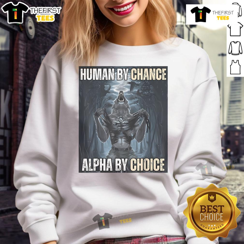Funny Human By Chance Alpha By Choice Alpha Wolf Meme Sweatshirt Funny Human By Chance Alpha By Choice Alpha Wolf Meme Sweatshirt featuring a playful wolf graphic and bold text design.