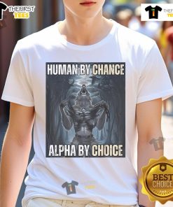 Funny Human By Chance Alpha By Choice Alpha Wolf Meme T-Shirt design featuring a playful wolf graphic and humorous text.