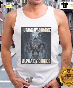Funny Human By Chance, Alpha By Choice meme on a tank top featuring a humorous alpha wolf design.