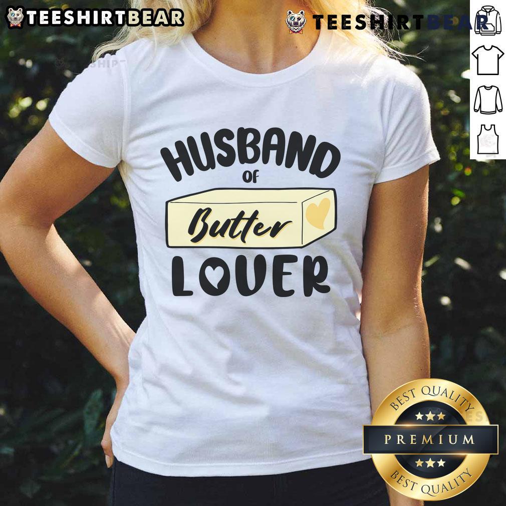 Funny Husband Of Butter Lover Ladies Tee Funny husband in a butter lover graphic tee, showcasing humor and style for butter enthusiasts. Perfect for casual wear.