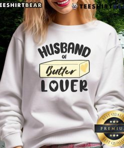 Funny husband of butter lover sweatshirt featuring a playful design perfect for butter enthusiasts and gift ideas.