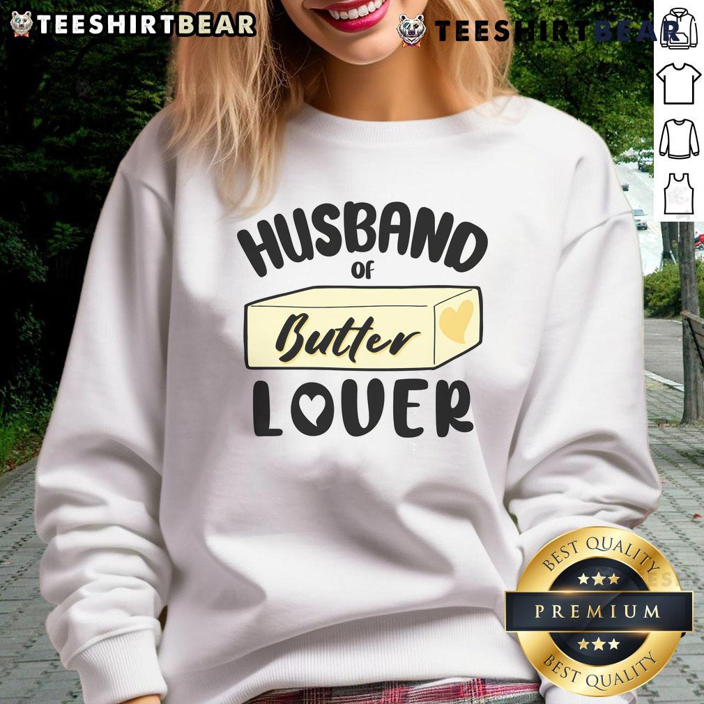 Funny Husband Of Butter Lover Sweatshirt Funny husband of butter lover sweatshirt featuring a playful design perfect for butter enthusiasts and gift ideas.