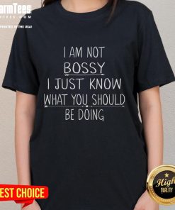 Alt Text: Funny I Am Not Bossy, I Just Know What You Should Be Doing Ladies Tee showcasing a humorous graphic design.