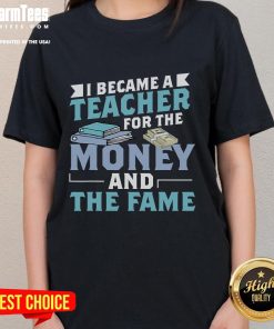 Funny 'I Became A Teacher For The Money' ladies tee showcasing humor in education with a stylish design.