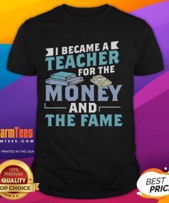 Funny I Became A Teacher For The Money Fame T-Shirt featuring humorous teacher-themed design in bold colors.