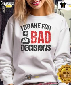 Alt Text: Funny I Brake For Bad Decisions Teacher Driving Education Sweatshirt featuring a humorous graphic design.