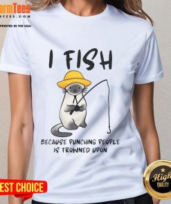 Alt Text: Funny I Fish Because Punching People Is Frowned Upon ladies tee showcasing humor and fishing lifestyle apparel.