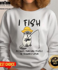 Funny I Fish Because Punching People Is Frowned Upon Sweatshirt design featuring humorous fishing graphics.