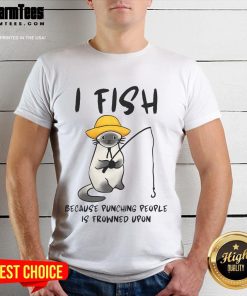 Funny I Fish Because Punching People Is Frowned Upon T-Shirt design featuring humorous fishing graphic and text.