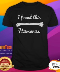 Funny I Found This Humerus Biology Science T-Shirt featuring a humorous skeletal design perfect for science lovers.