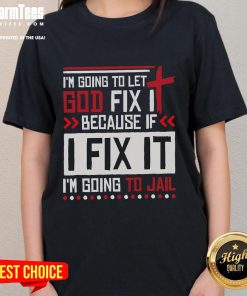 Funny 'I'm Going to Let God Fix It' Ladies Tee featuring humorous text design, perfect for casual wear and laughs.