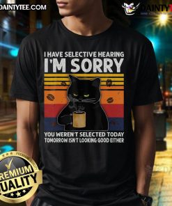 Funny black cat coffee t-shirt featuring 'I Have Selective Hearing, You Weren't Selected' text design.