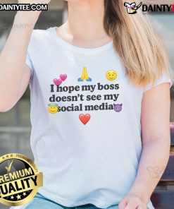 Funny I Hope My Boss Doesn't See My Social Media Ladies Tee featuring humorous text on a casual women's shirt.