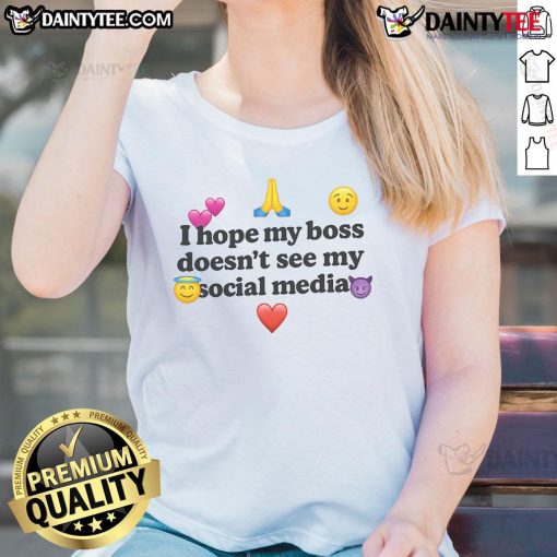 Funny I Hope My Boss Doesn't See My Social Media Ladies Tee featuring humorous text on a casual women's shirt.