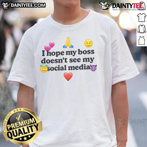 Alt Text: Humorous I Hope My Boss Doesn't See My Social Media T-shirt design, perfect for casual wear and social media enthusiasts.