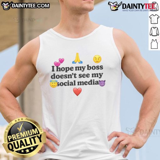 Funny tank top reading 'I Hope My Boss Doesnt See My Social Media' perfect for casual wear and humor lovers.
