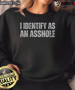 Alt Text: Funny I Identify As An Asshole sarcastic sweatshirt design, perfect for humor lovers and unique fashion statements.