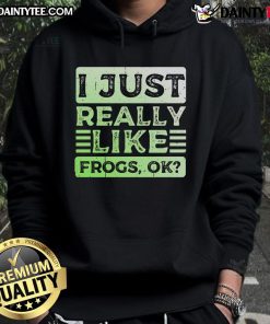 Alt Text: Funny hoodie featuring 'I Just Really Like Frogs, Ok?' design, perfect for frog lovers and casual wear.