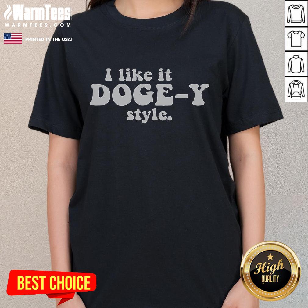 Funny I Like It Doge Y Style Ladies Tee Alt Text: Funny 'I Like It Doge' Style Ladies Tee featuring a playful doge graphic, perfect for casual wear and meme lovers.