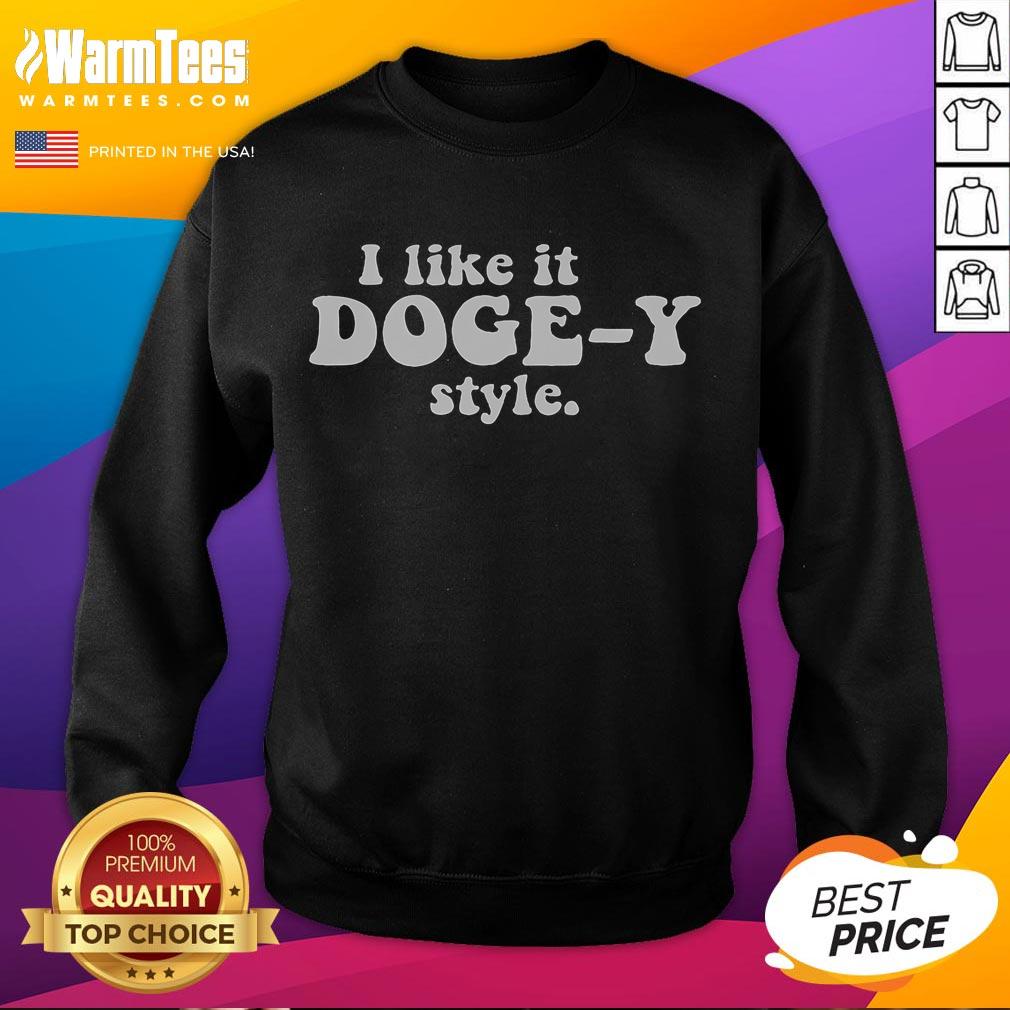 Funny I Like It Doge Y Style Sweatshirt Funny 'I Like It Doge' Y Style Sweatshirt featuring a playful Doge meme design, perfect for casual wear.
