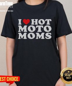 Funny 'I Love Hot Moto Moms' ladies tee featuring playful text design, perfect for motorcycle-loving moms.
