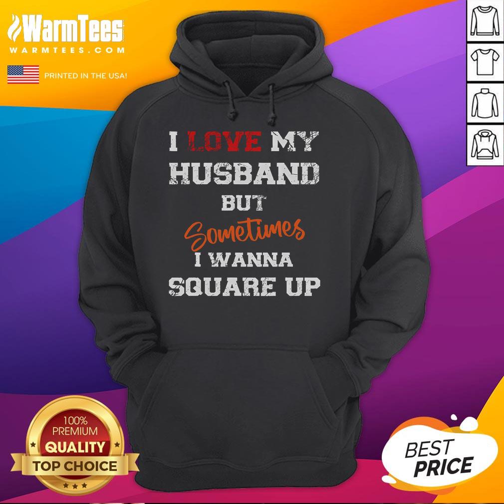 Funny I Love My Husband But Sometimes I Wanna Square Up Hoodie Alt Text: Funny 'I Love My Husband But Sometimes I Wanna Square Up' hoodie design showcasing humor in marriage apparel.
