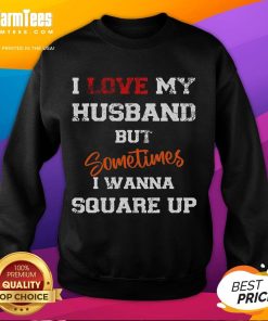 Funny I Love My Husband But Sometimes I Wanna Square Up Sweatshirt design with playful text on a cozy fabric.