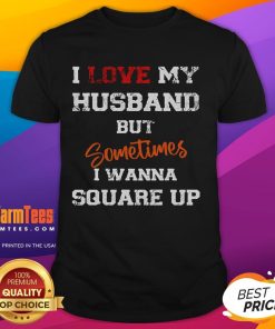 Alt Text: Funny I Love My Husband But Sometimes I Wanna Square Up T-Shirt design showcasing humor in marriage.
