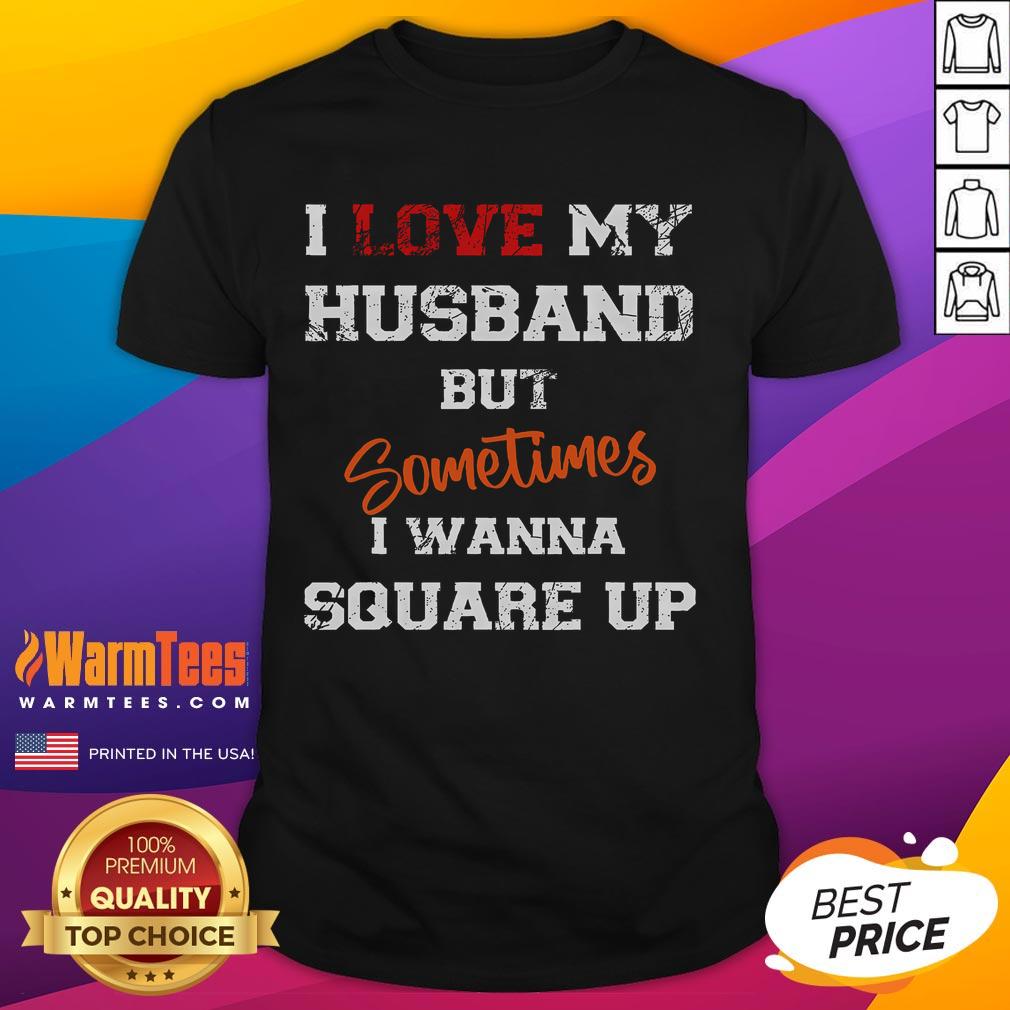 Funny I Love My Husband But Sometimes I Wanna Square Up T Shirt Alt Text: Funny I Love My Husband But Sometimes I Wanna Square Up T-Shirt design showcasing humor in marriage.