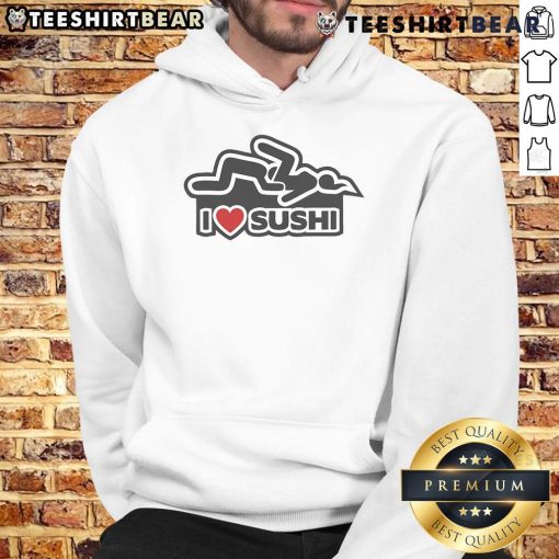 Funny I Love Sushi Adult Humor Hoodie featuring a playful sushi graphic, perfect for sushi lovers and humor enthusiasts.