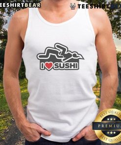 Funny I Love Sushi Adult Humor Tank Top featuring playful sushi graphics, perfect for sushi lovers and humor enthusiasts.