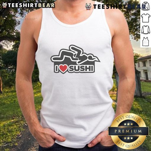 Funny I Love Sushi Adult Humor Tank Top featuring playful sushi graphics, perfect for sushi lovers and humor enthusiasts.
