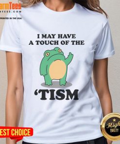 Alt Text: Funny 'I May Have A Touch Of The Tism' neurodivergent humor ladies tee, featuring a playful graphic design.