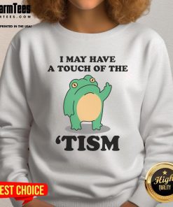 Funny 'I May Have A Touch Of The Tism' sweatshirt showcasing neurodivergent humor in a stylish design.