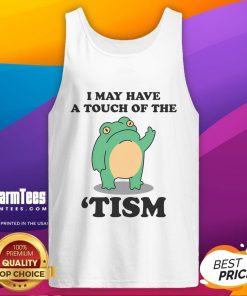 Funny 'I May Have A Touch Of The Tism' tank top showcasing neurodivergent humor in a stylish design.