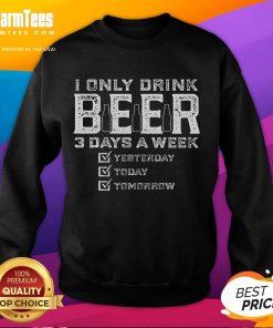 Alt Text: Funny sweatshirt for beer lovers featuring I Only Drink Beer 3 Days a Week slogan, perfect for casual outings.