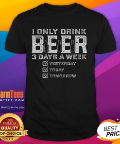 Alt Text: Funny I Only Drink Beer 3 Days A Week T-Shirt for beer lovers, featuring a humorous design perfect for casual wear.