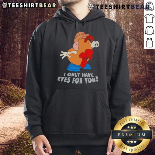 Alt Text: Funny 'I Only Have Eyes For You' Mr. Potato Head Hoodie design, perfect for playful and quirky fashion lovers.