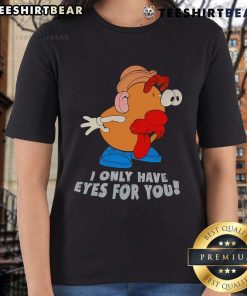 Funny Mr. Potato Head ladies tee with 'I Only Have Eyes For You' graphic, perfect for playful casual wear.